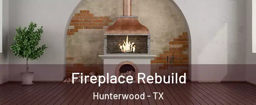 Fireplace Rebuild Hunterwood - TX
