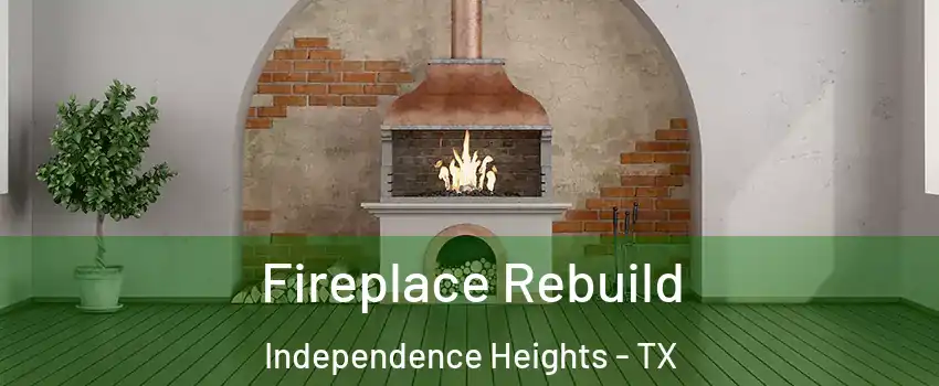 Fireplace Rebuild Independence Heights - TX