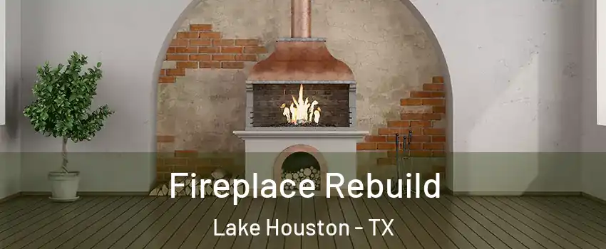 Fireplace Rebuild Lake Houston - TX