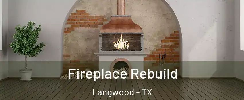 Fireplace Rebuild Langwood - TX