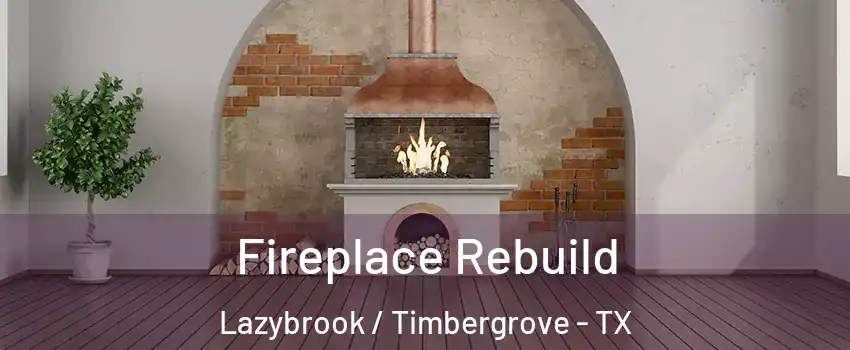 Fireplace Rebuild Lazybrook / Timbergrove - TX