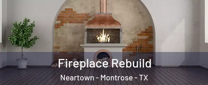 Fireplace Rebuild Neartown - Montrose - TX