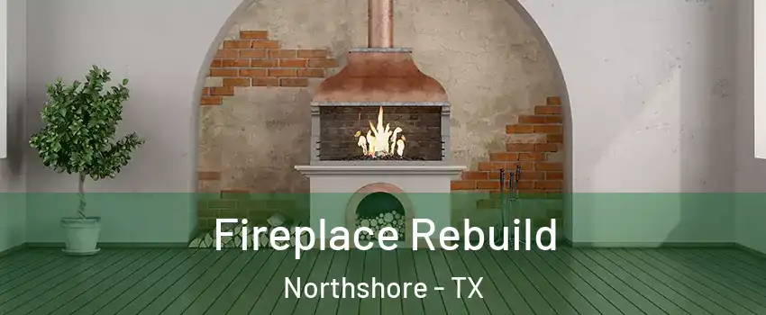Fireplace Rebuild Northshore - TX