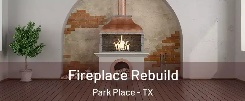 Fireplace Rebuild Park Place - TX