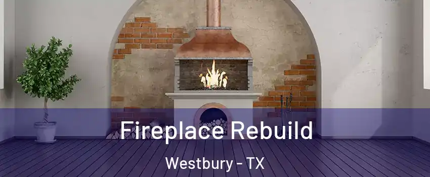 Fireplace Rebuild Westbury - TX