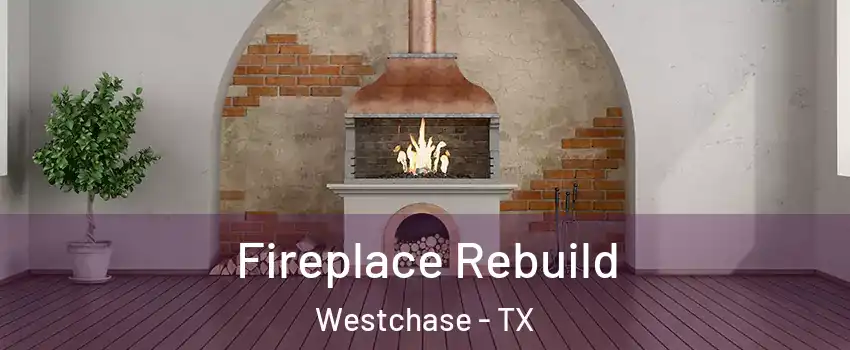 Fireplace Rebuild Westchase - TX