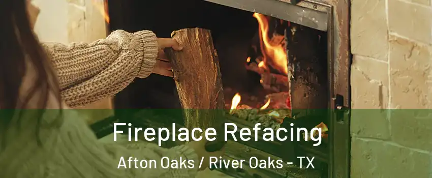 Fireplace Refacing Afton Oaks / River Oaks - TX