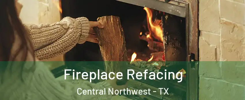 Fireplace Refacing Central Northwest - TX