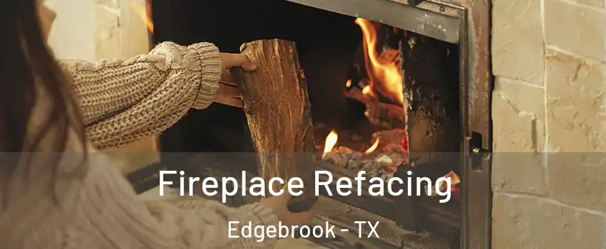 Fireplace Refacing Edgebrook - TX