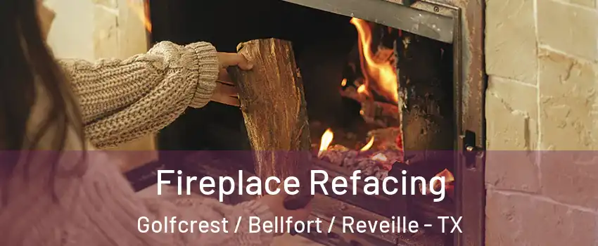 Fireplace Refacing Golfcrest / Bellfort / Reveille - TX