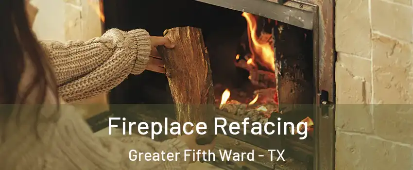 Fireplace Refacing Greater Fifth Ward - TX