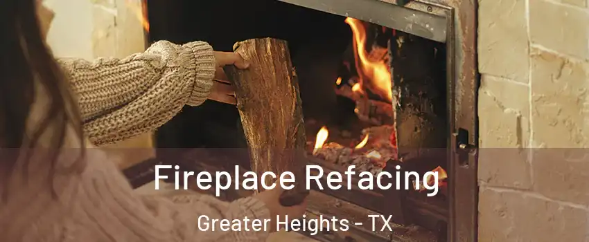 Fireplace Refacing Greater Heights - TX