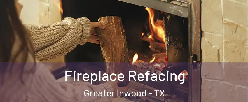 Fireplace Refacing Greater Inwood - TX
