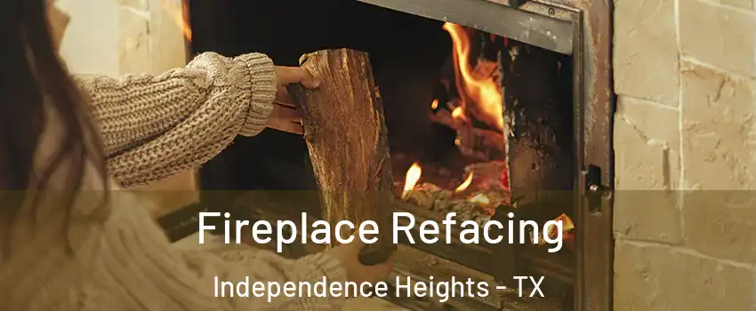 Fireplace Refacing Independence Heights - TX