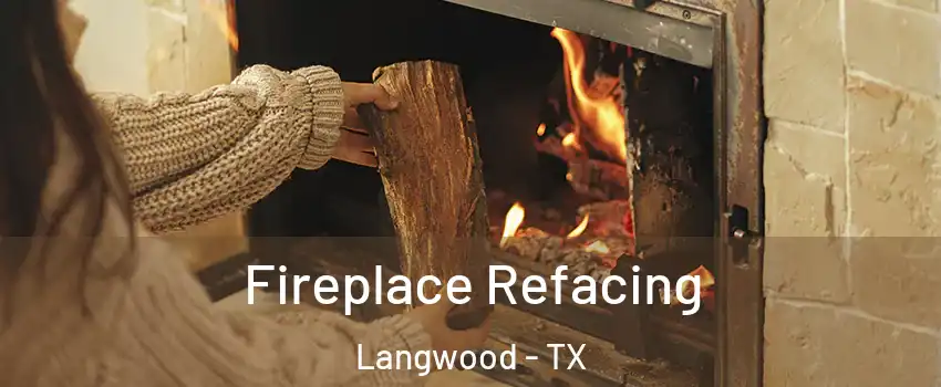 Fireplace Refacing Langwood - TX