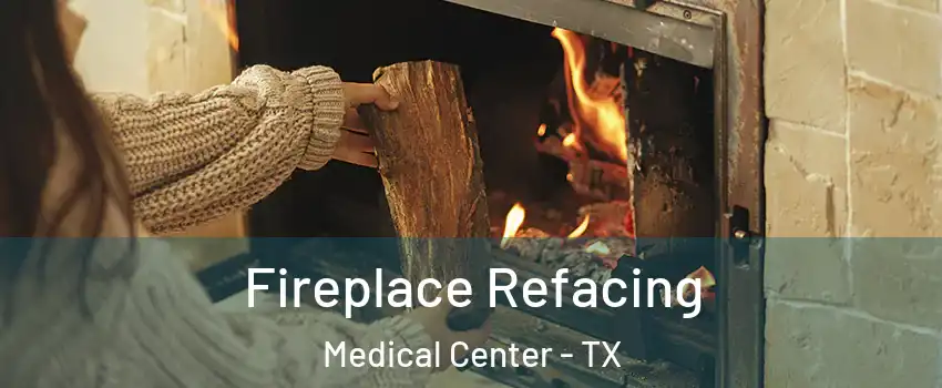 Fireplace Refacing Medical Center - TX