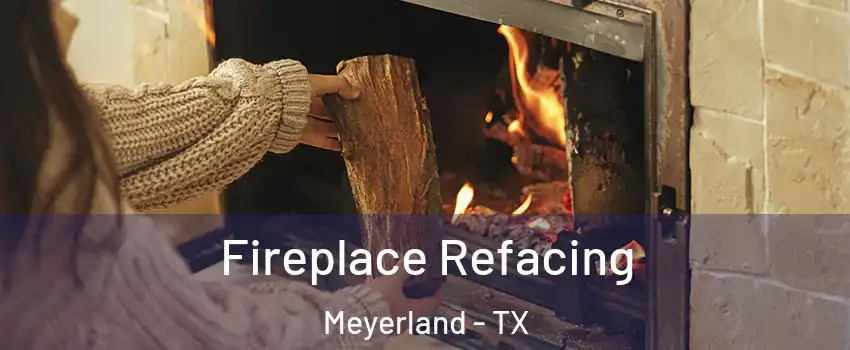 Fireplace Refacing Meyerland - TX