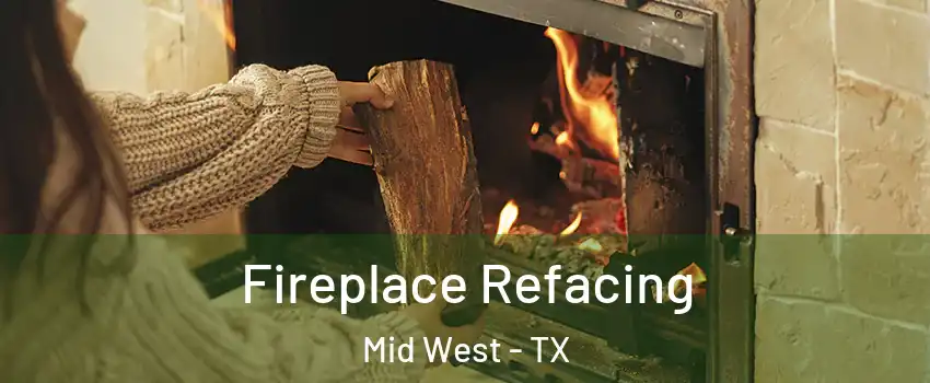 Fireplace Refacing Mid West - TX