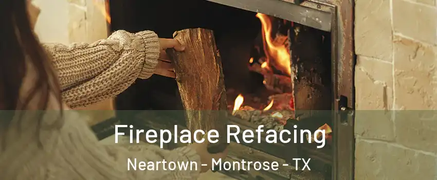 Fireplace Refacing Neartown - Montrose - TX