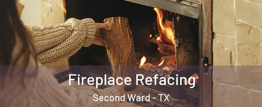 Fireplace Refacing Second Ward - TX