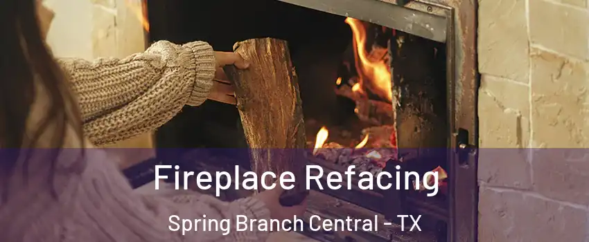 Fireplace Refacing Spring Branch Central - TX