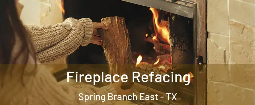 Fireplace Refacing Spring Branch East - TX
