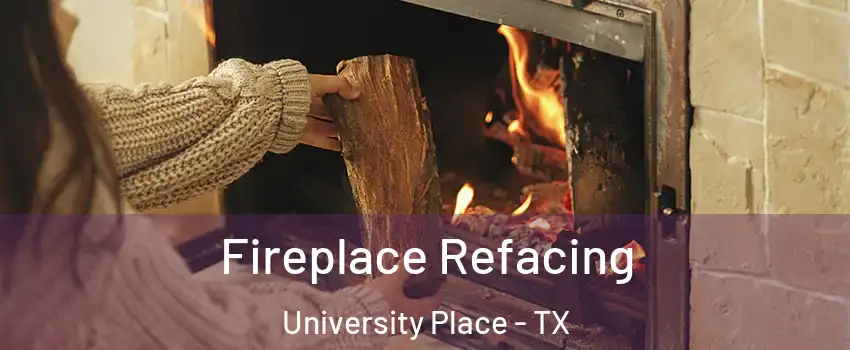 Fireplace Refacing University Place - TX