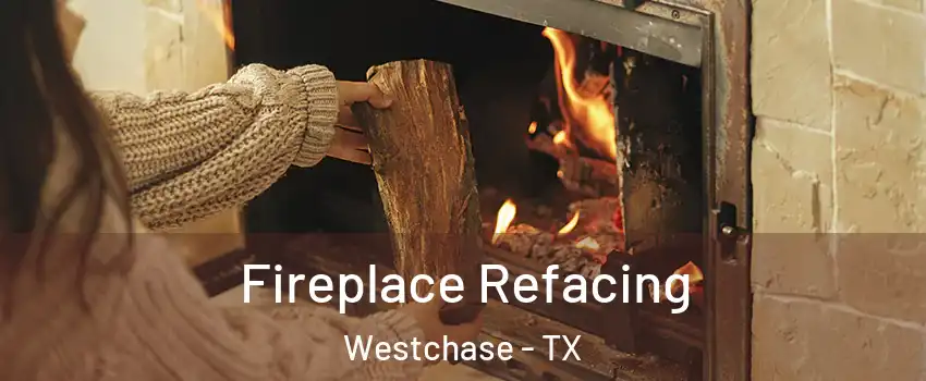 Fireplace Refacing Westchase - TX