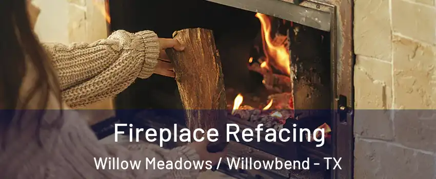 Fireplace Refacing Willow Meadows / Willowbend - TX