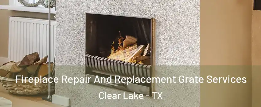 Fireplace Repair And Replacement Grate Services Clear Lake - TX
