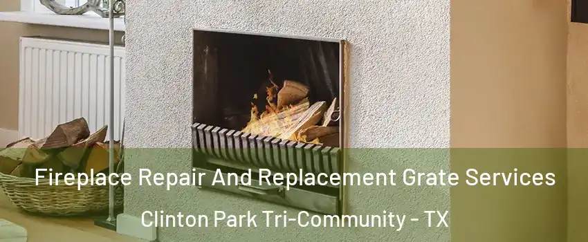 Fireplace Repair And Replacement Grate Services Clinton Park Tri-Community - TX
