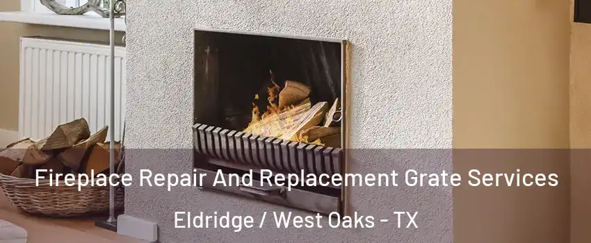 Fireplace Repair And Replacement Grate Services Eldridge / West Oaks - TX