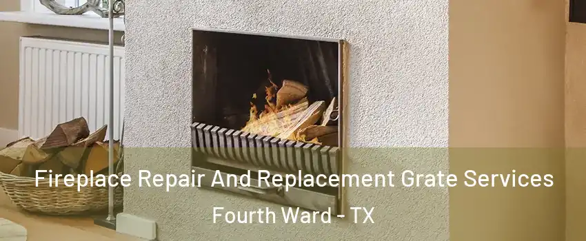 Fireplace Repair And Replacement Grate Services Fourth Ward - TX