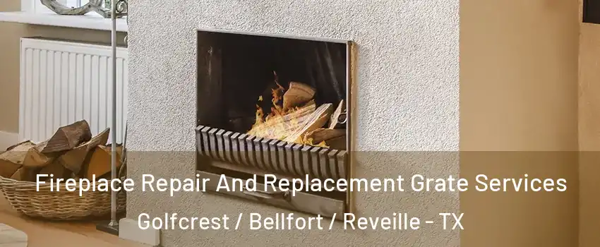 Fireplace Repair And Replacement Grate Services Golfcrest / Bellfort / Reveille - TX