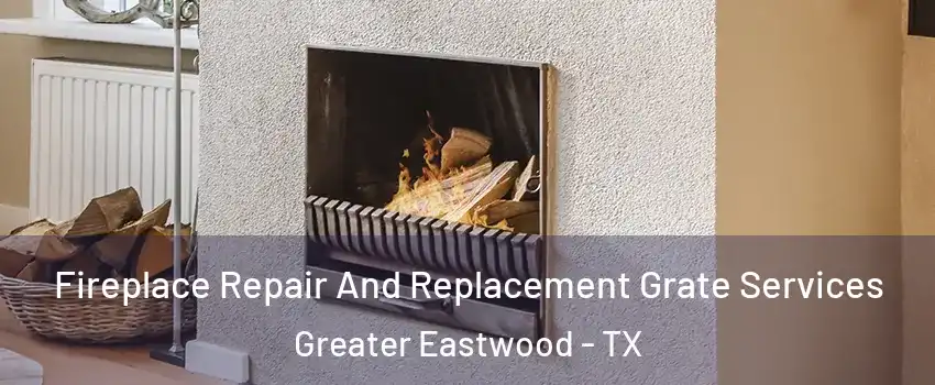 Fireplace Repair And Replacement Grate Services Greater Eastwood - TX
