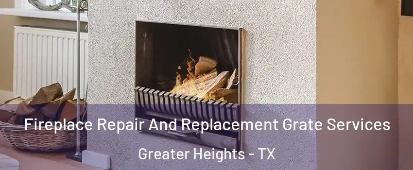 Fireplace Repair And Replacement Grate Services Greater Heights - TX