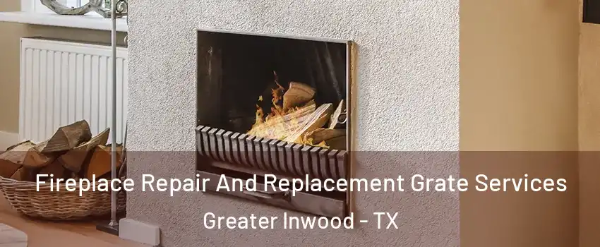 Fireplace Repair And Replacement Grate Services Greater Inwood - TX