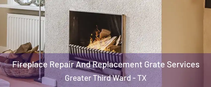 Fireplace Repair And Replacement Grate Services Greater Third Ward - TX