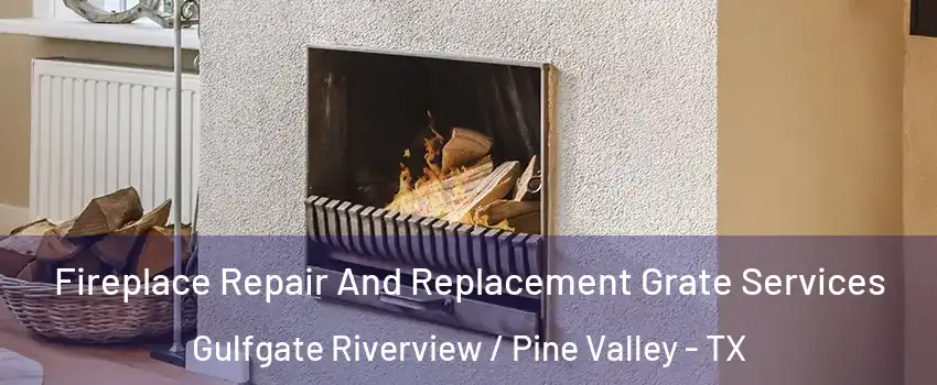 Fireplace Repair And Replacement Grate Services Gulfgate Riverview / Pine Valley - TX