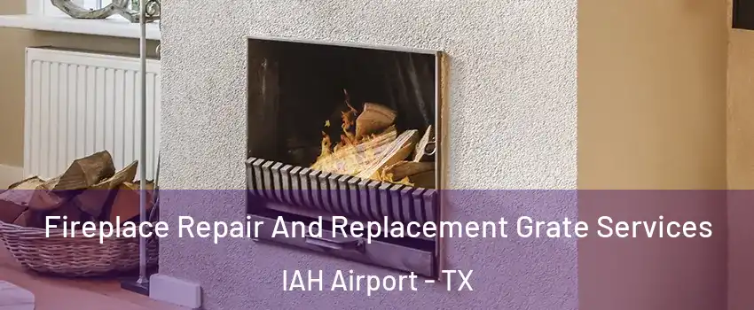 Fireplace Repair And Replacement Grate Services IAH Airport - TX