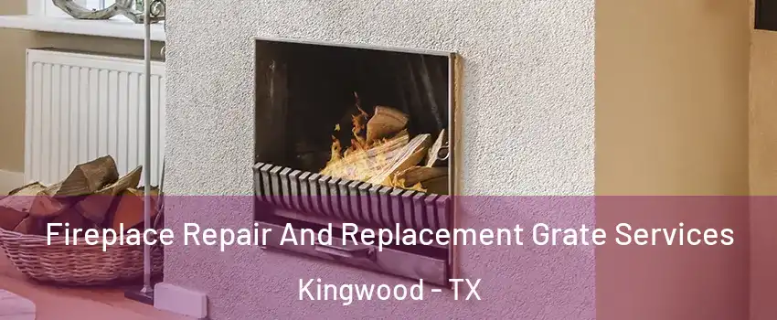 Fireplace Repair And Replacement Grate Services Kingwood - TX