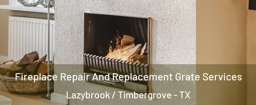 Fireplace Repair And Replacement Grate Services Lazybrook / Timbergrove - TX