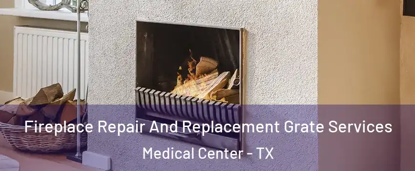Fireplace Repair And Replacement Grate Services Medical Center - TX