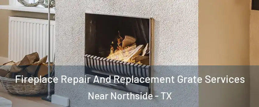 Fireplace Repair And Replacement Grate Services Near Northside - TX