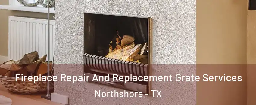 Fireplace Repair And Replacement Grate Services Northshore - TX