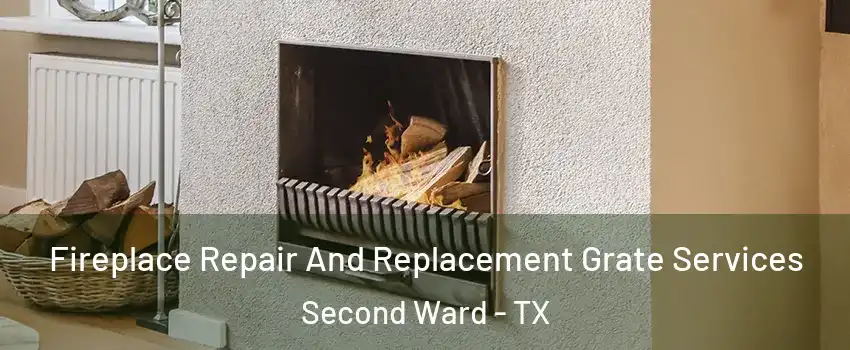 Fireplace Repair And Replacement Grate Services Second Ward - TX