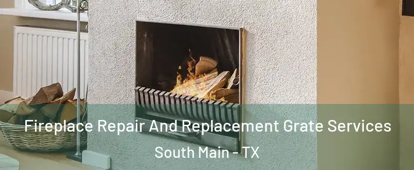 Fireplace Repair And Replacement Grate Services South Main - TX