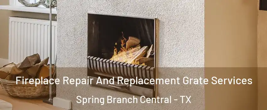 Fireplace Repair And Replacement Grate Services Spring Branch Central - TX
