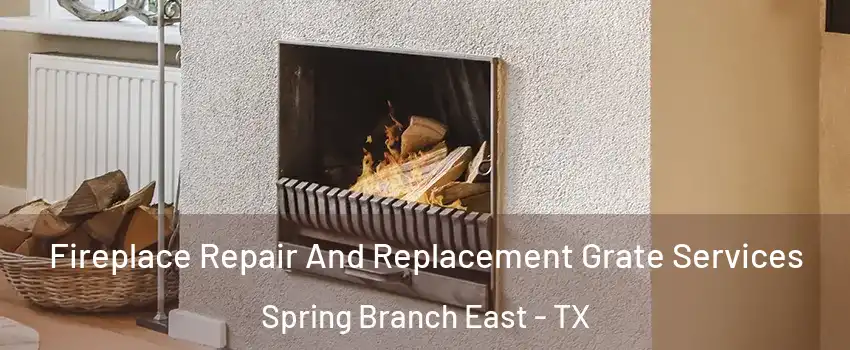 Fireplace Repair And Replacement Grate Services Spring Branch East - TX