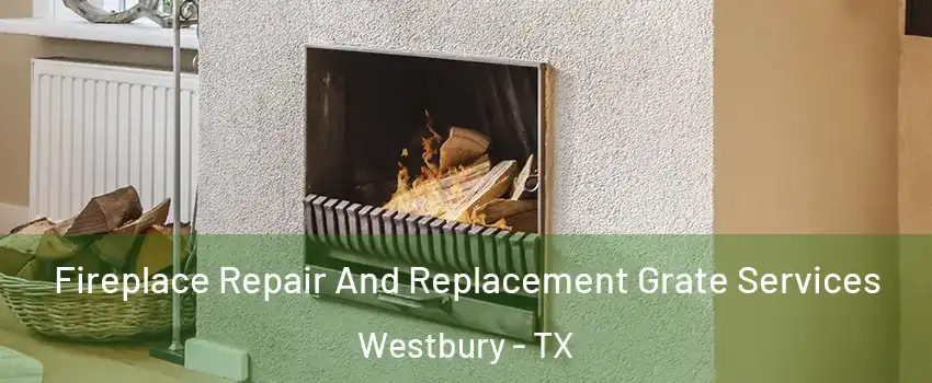 Fireplace Repair And Replacement Grate Services Westbury - TX